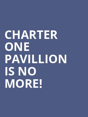 Charter One Pavillion is no more